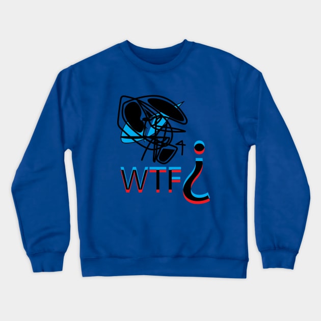 WTF? Crewneck Sweatshirt by Cosmic Girl